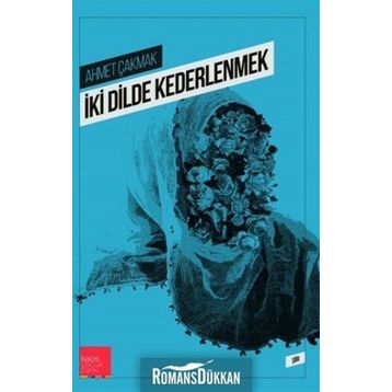 İki Dilde Kederlenmek - Ahmet Çakmak