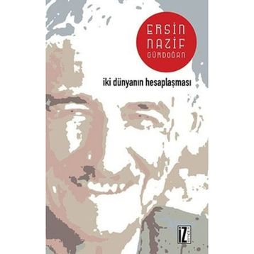 İKİ DÜNYANIN HESAPLAŞMASI - ERSIN NAZIF GÜRDOĞAN