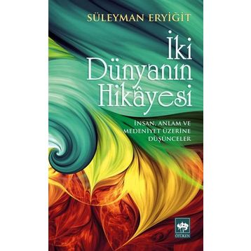 İki Dünyanın Hikayesi - Süleyman Eryiğit