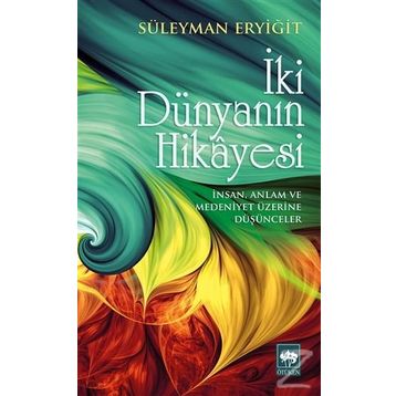 İki Dünyanın Hikayesi - Süleyman Eryiğit