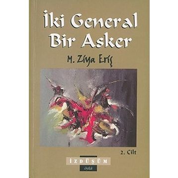 İKİ GENERAL BIR ASKER CILT: 2 - M. ZIYA ERİŞ