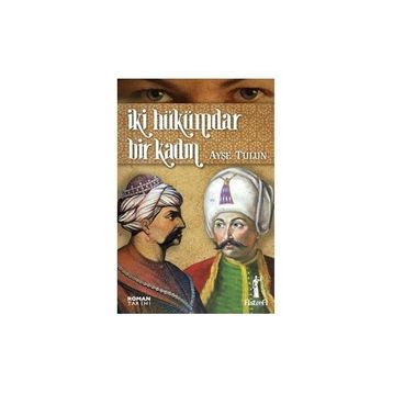 İKİ HÜKÜMDAR BIR KADIN - AYŞE TULUN