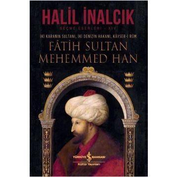 İki Karanın Sultanı İki Denizin Hakanı Kayser-i Rum Fatih Sultan Mehemmed Han-İş Bankası Kültür Yayınları
