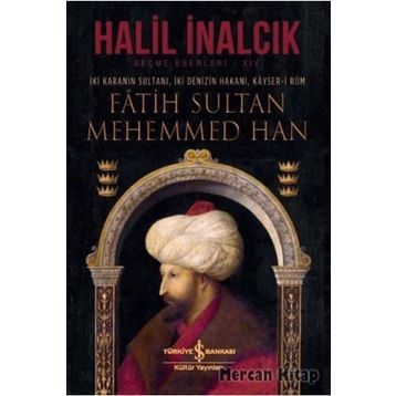 İki Karanın Sultanı İki Denizin Hakanı Kayser-i Rum Fatih Sultan Mehemmed Han-İş Bankası Kültür Yayınları