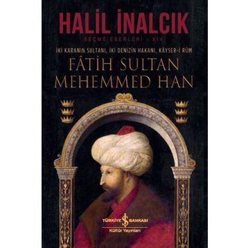 İki Karanın Sultanı İki Denizin Hakanı Kayser-i Rum Fatih Sultan Mehemmed Han-İş Bankası Kültür Yayınları