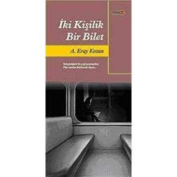 İKİ KİŞİLİK BIR BILET - A. ERAY KOZAN