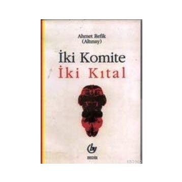 İKİ KOMITE İKİ KITAL - AHMET REFIK