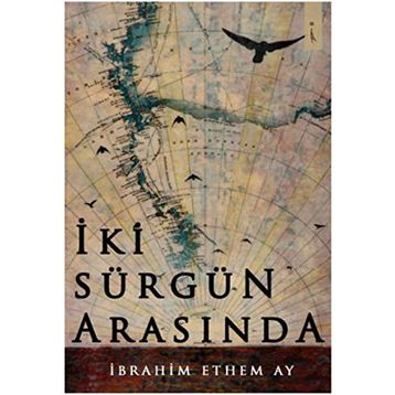 İki Sürgün Arasında - İbrahim Ethem Ay