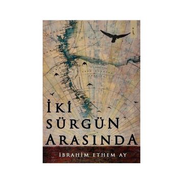 İki Sürgün Arasında - İbrahim Ethem Ay