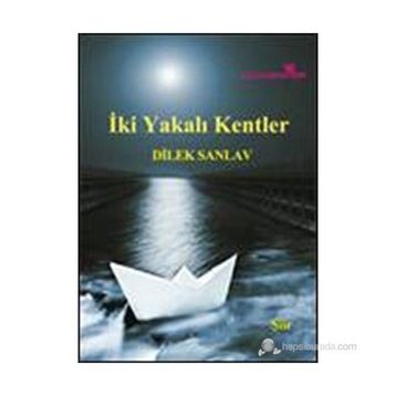 İKI YAKALI KENTLER - DILEK SANLAV