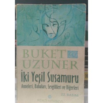 İKİ YEŞİL SUSAMURU ANNELERI, BABALARI, SEVGILILERI VE DİĞERLERİ - BUKET UZUNER