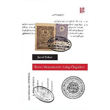 İkinci Meşrutiyetin Tabip Örgütleri - Şeref Etker