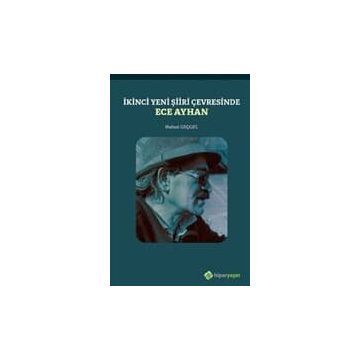 İkinci Yeni Şiiri Çevresinde - Ece Ayhan
