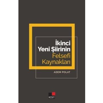 İkinci Yeni Şiirinin Felsefi Kaynakları - Adem Polat