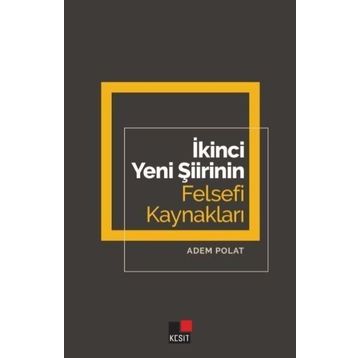 İkinci Yeni Şiirinin Felsefi Kaynakları - Adem Polat