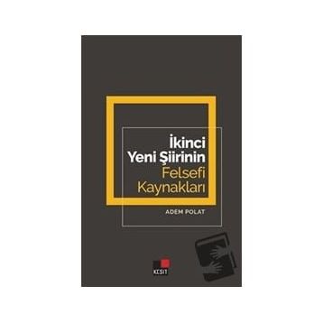 İkinci Yeni Şiirinin Felsefi Kaynakları - Adem Polat