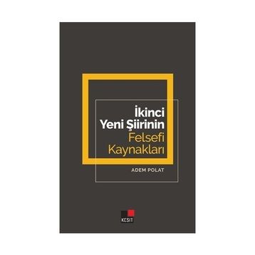 İkinci Yeni Şiirinin Felsefi Kaynakları - Adem Polat