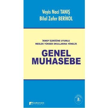 İKMEP İÇERİĞİNE UYUMLU MESLEK YÜKSEK OKULLARINA YÖNELİK GENEL MUHASEBE - BILAL ZAFER BERIKOL;VEYIS NACI TANIŞ