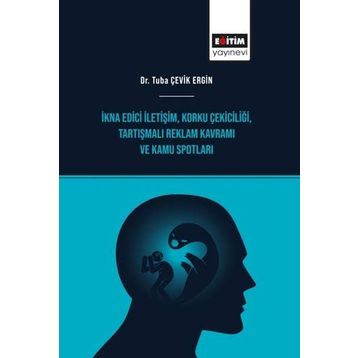 İkna Edici İletişim - Korku Çekiciliği - Tartışmalı Reklam Kavramı ve Kamu Spotları Eğitim Yayınevi
