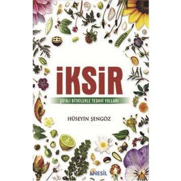 İksir-Şifalı Bitkilerle Tedavi Yolu - Hüseyin Şengöz
