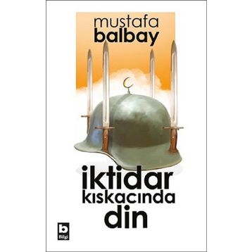 İktidar Kıskacında Din - Mustafa Balbay