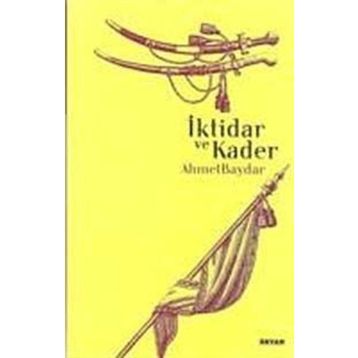 İKTİDAR VE KADER - AHMET BAYDAR