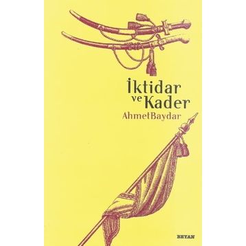 İKTİDAR VE KADER - AHMET BAYDAR