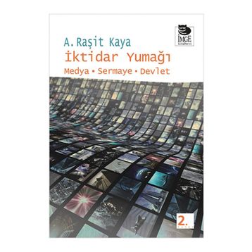 İKTİDAR YUMAĞI MEDYA - SERMAYE - DEVLET - A. RAŞİT KAYA