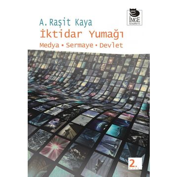 İKTİDAR YUMAĞI MEDYA - SERMAYE - DEVLET - A. RAŞİT KAYA