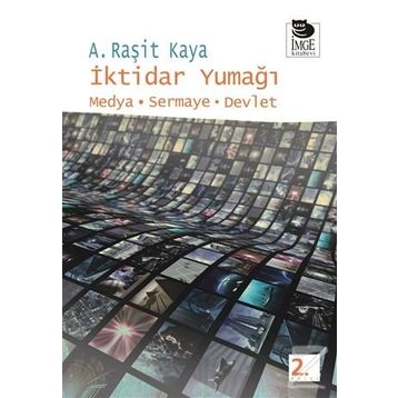 İKTİDAR YUMAĞI MEDYA - SERMAYE - DEVLET - A. RAŞİT KAYA