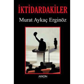 İKTIDARDAKILER - MURAT AYKAÇ ERGINÖZ