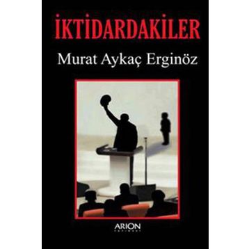 İKTIDARDAKILER - MURAT AYKAÇ ERGINÖZ