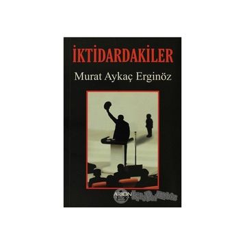 İKTIDARDAKILER - MURAT AYKAÇ ERGINÖZ