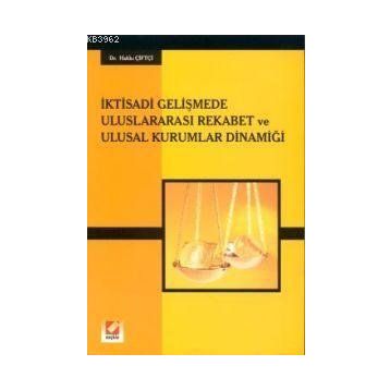 İKTİSADİ GELİŞMEDE ULUSLARARASI REKABET VE ULUSAL KURUMLAR DİNAMİĞİ - HAKKI ÇİFTÇİ
