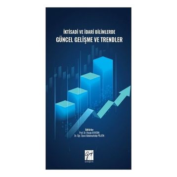 İktisadi ve İdari Bilimlerde Güncel Gelişme ve Trendler - Hasan Ayaydın