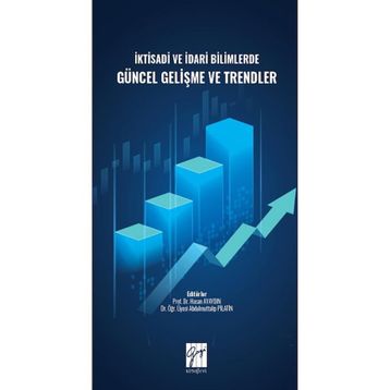 İktisadi ve İdari Bilimlerde Güncel Gelişme ve Trendler - Hasan Ayaydın