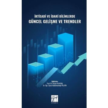 İktisadi ve İdari Bilimlerde Güncel Gelişme ve Trendler - Hasan Ayaydın