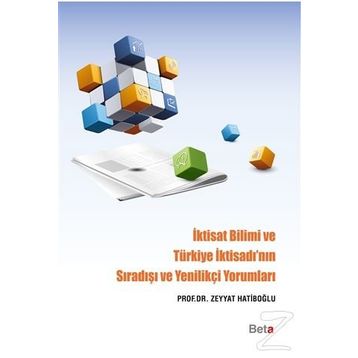İktisat Bilimi ve Türkiye İktisadı’nın Sıradışı ve Yenilikçi Yorumları - Zeyyat Hatiboğlu