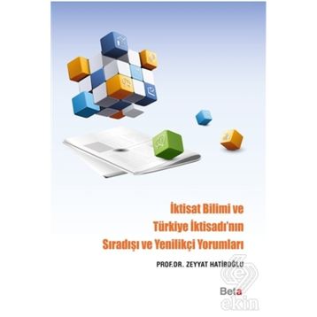 İktisat Bilimi ve Türkiye İktisadı’nın Sıradışı ve Yenilikçi Yorumları - Zeyyat Hatiboğlu