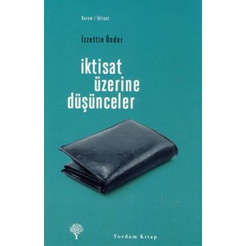 İKTİSAT ÜZERİNE DÜŞÜNCELER - İZZETTİN ÖNDER