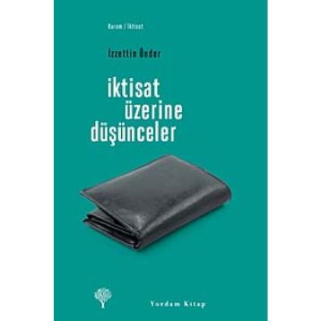 İKTİSAT ÜZERİNE DÜŞÜNCELER - İZZETTİN ÖNDER