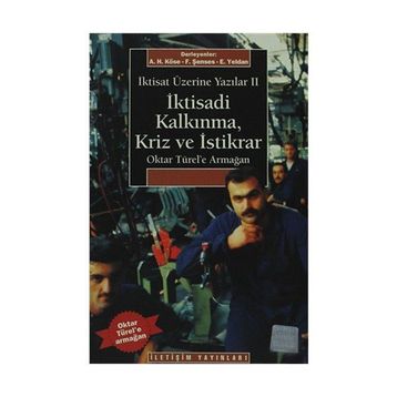 İKTİSAT ÜZERİNE YAZILAR 2 İKTİSADİ KALKINMA KRIZ VE İSTİKRAR OKTAR TÜREL'E ARMAĞAN - AHMET HAŞIM KÖSE;ERİNÇ YELDAN;FIKRET ŞENSES