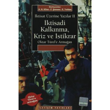 İKTİSAT ÜZERİNE YAZILAR 2 İKTİSADİ KALKINMA KRIZ VE İSTİKRAR OKTAR TÜREL'E ARMAĞAN - AHMET HAŞIM KÖSE;ERİNÇ YELDAN;FIKRET ŞENSES