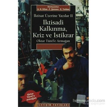 İKTİSAT ÜZERİNE YAZILAR 2 İKTİSADİ KALKINMA KRIZ VE İSTİKRAR OKTAR TÜREL'E ARMAĞAN - AHMET HAŞIM KÖSE;ERİNÇ YELDAN;FIKRET ŞENSES