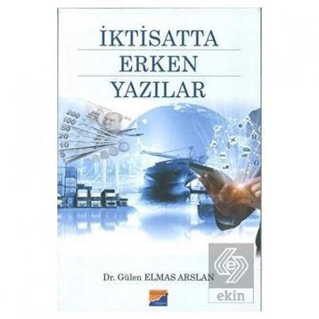 İktisatta Erken Yazılar - Gülen Elmas Arslan