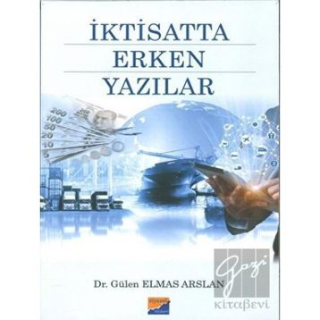 İktisatta Erken Yazılar - Gülen Elmas Arslan