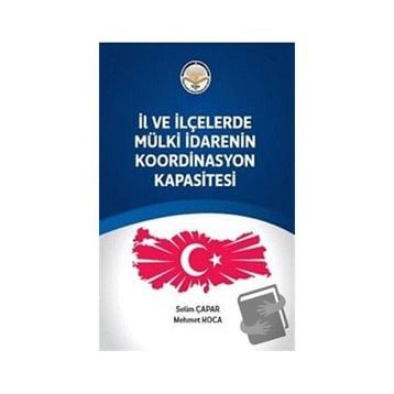 İl ve ilçelerde Mülki İdarenin Koordinasyon Kapasitesi - Selim Çapar - Mehmet Koca
