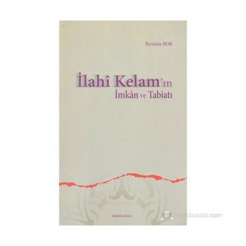 İLAHÎ KELAM'IN İMKÂN VE TABİATI - İBRAHİM BOR