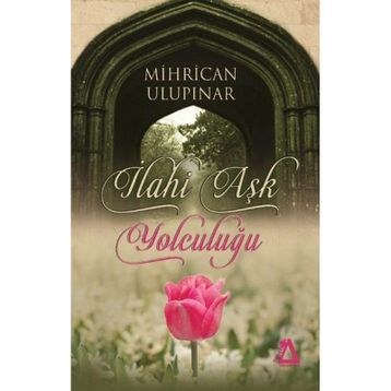 İlahi Aşk Yolculuğu - Mihrican Ulupınar
