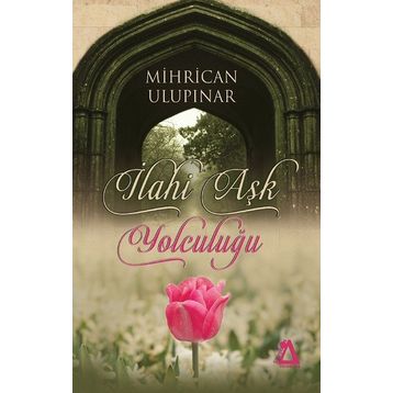 İlahi Aşk Yolculuğu - Mihrican Ulupınar